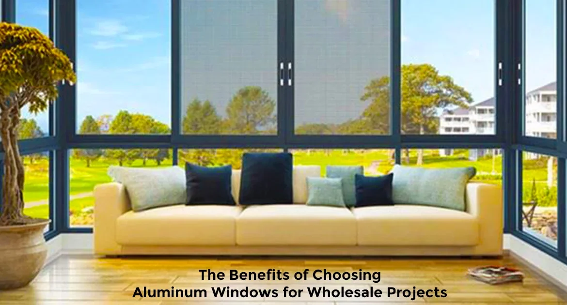 the-benefits-of-choosing-aluminum-windows-for-wholesale-projects