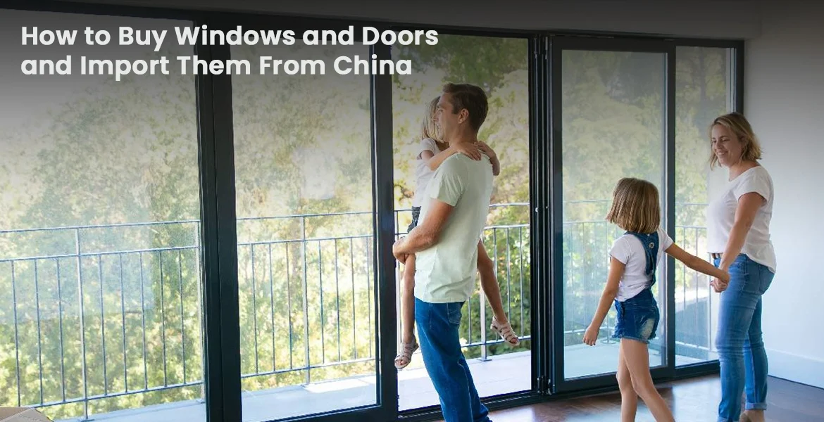 How to Buy Windows and Doors and Import Them From China